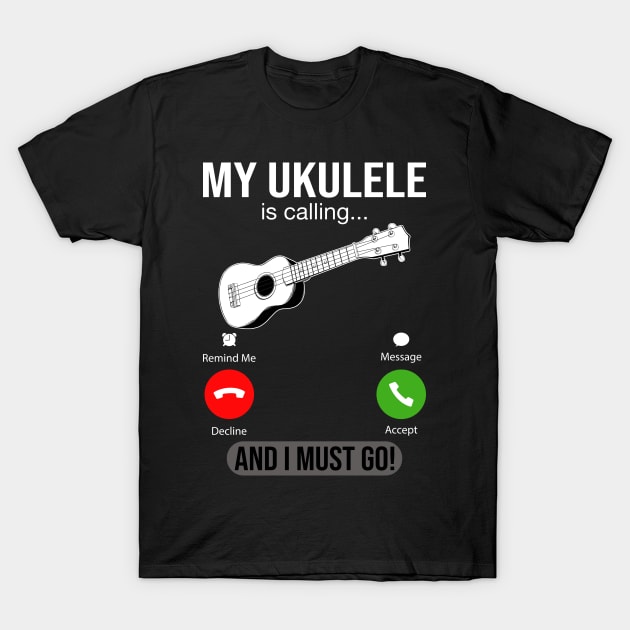 My Ukulele Is Calling And I Must Go T-Shirt by DragonTees